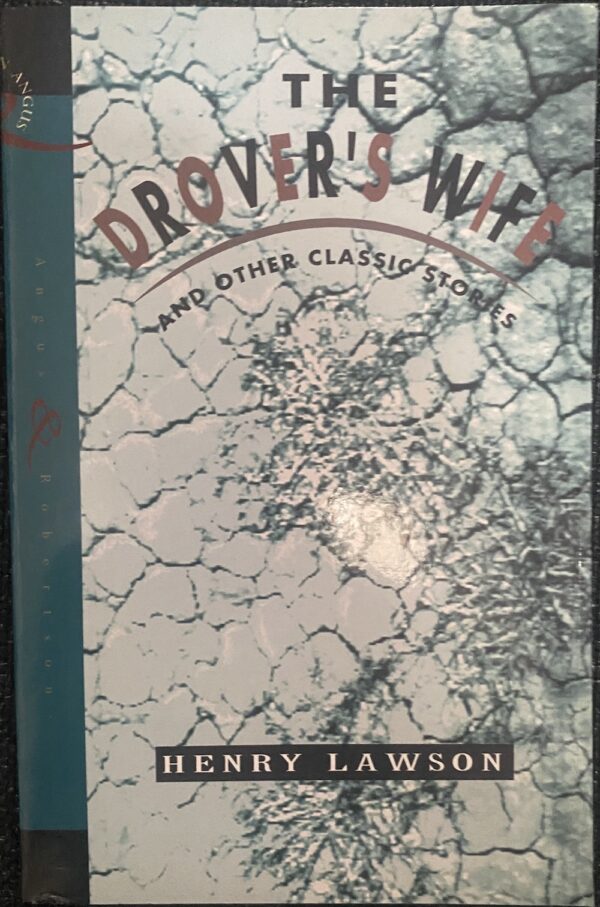 The Drover's Wife and Other Classic Stories Henry Lawson