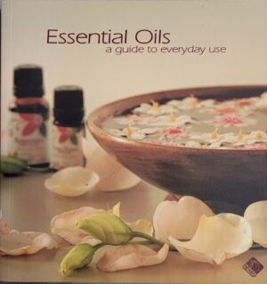 Essential Oils- A Guide to Everyday Use Neways Interational (Australia) Pty Ltd