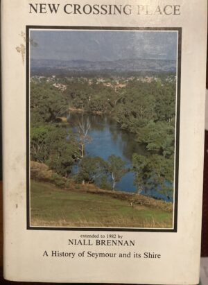 New Crossing Place The Story Of Seymour And Its Shire By HG Martindale & Niall Brennan