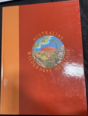Australia's Wilderness Heritage - Volume 2 Robert Coupe Penelope Figg Geoff Mosley