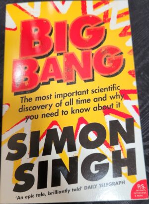 Big Bang- The Most Important Scientific Discovery of All Time and Why You Need to Know About It Simon Singh