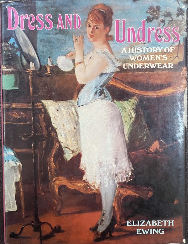 Dress and Undress- a History of Women's Underwear Elizabeth Ewing