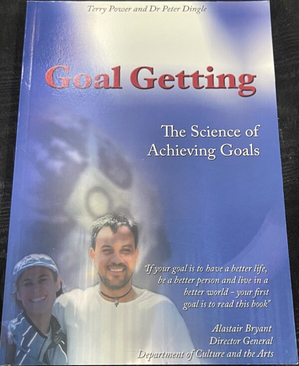 Goal Getting - The Science of Achieving Goals Terry Power Peter Dingle