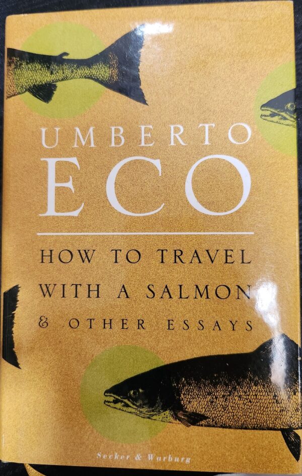 How to Travel with a Salmon & Other Essays Umberto Eco