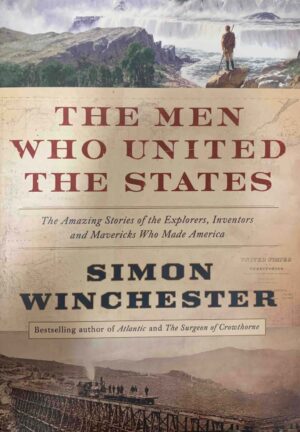 Men Who United the States Simon Winchester
