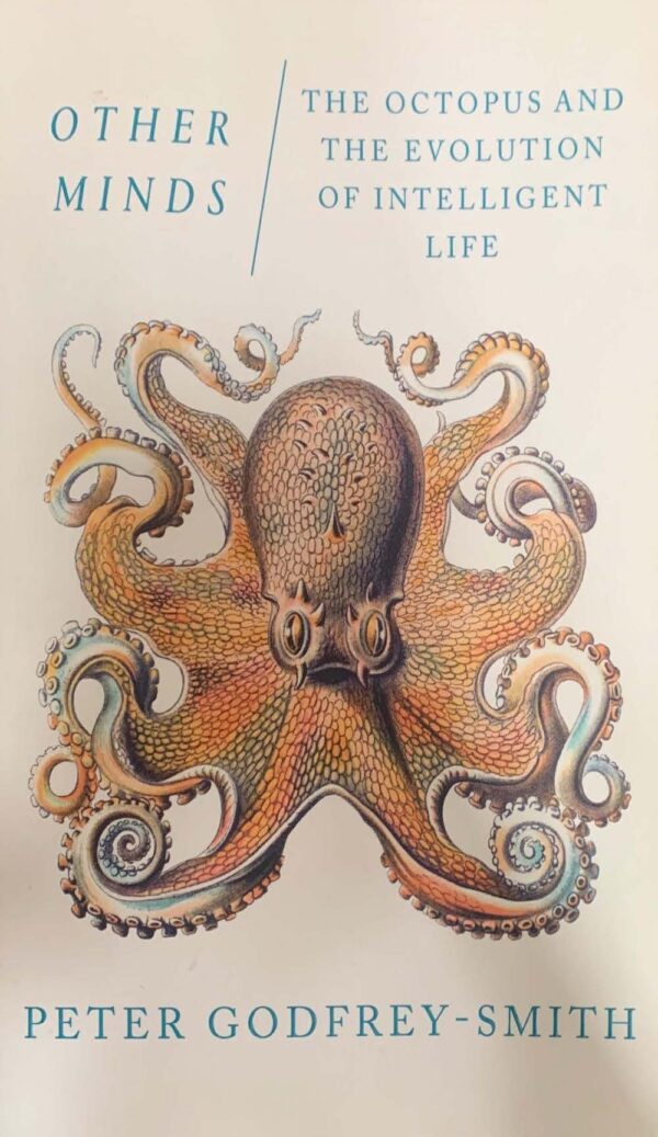 Other Minds- The Octopus and the Evolution of Intelligent Life Peter Godfrey-Smith