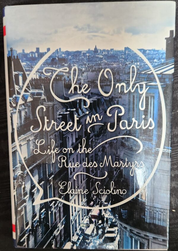 The Only Street in Paris- Life on the Rue des Martyrs Elaine Sciolino