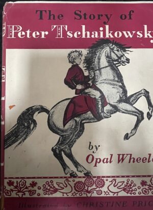 The Story of Peter Tchaikovsky Opal Wheeler Christine Price