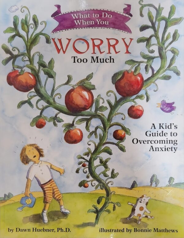 What to Do When You Worry Too Much Dawn Huebner Bonnie Matthews