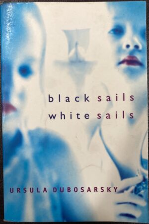 Black Sails, White Sails Ursula Dubosarsky