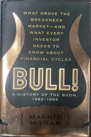 Bull! - A History of the Boom, 1982-1999 Maggie Mahar