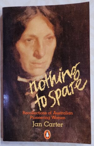 Nothing to Spare- Recollections of Australian Pioneering Women Jan Carter