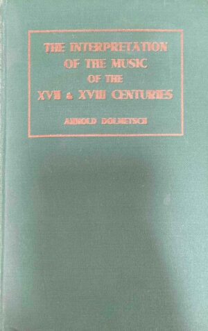 The Interpretation of the Music of the XVII and XVIII Centuries Arnold Dolmetsch