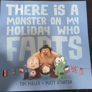 There Is A Monster On My Holiday Who Farts Tim Miller Matt Stanton