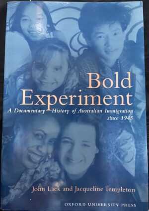 Bold Experiment- A Documentary History of Australian Immigration since 1945 John F. Lack (Editor) Jacqueline Templeton (Editor)