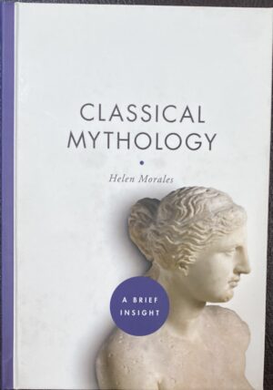 Classical Mythology- A Brief Insight Helen Morales
