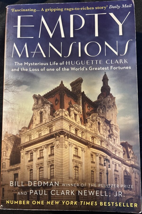 Empty Mansions- The Mysterious Story of Huguette Clark and the Loss of One of the World's Greatest Fortunes Bill Dedman Paul Clark Newell Jr