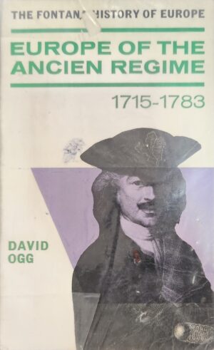 Europe of the Ancient Regime, 1715-1783 David Ogg