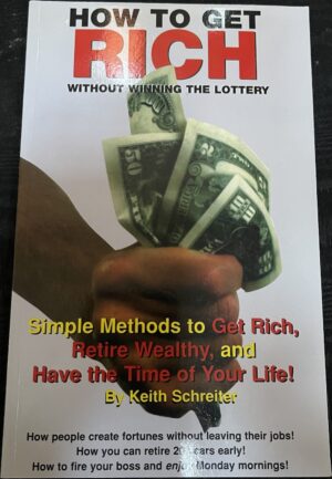 How to Get Rich Without Winning the Lottery Keith Schreiter