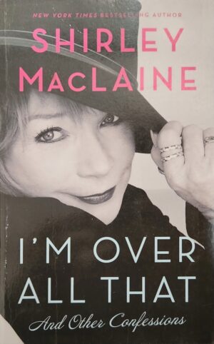 I'm Over All That Shirley MacLaine