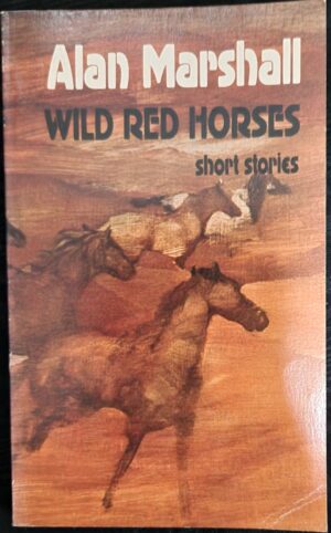Wild Red Horses- Short Stories Alan Marshall