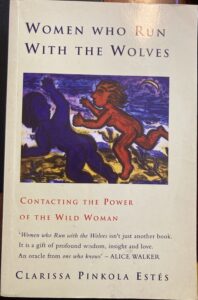 Women Who Run with the Wolves: Contacting the Power of the Wild Woman