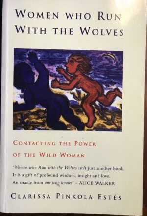 Women Who Run with the Wolves Contacting the Power of the Wild Woman By Clarissa Pinkola Estes