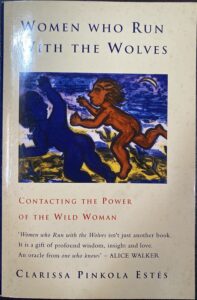 Women Who Run with the Wolves- Contacting the Power of the Wild Woman Clarissa Pinkola Estes