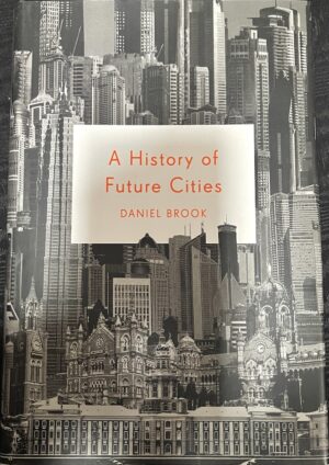 A History of Future Cities Daniel Brook