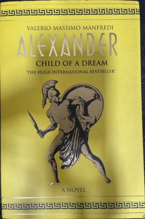 Alexander, Vol 1- Child of a Dream Valerio Massimo Manfredi