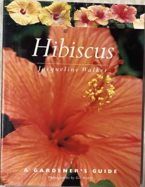 Hibiscus - A Gardener's Guide Jacqueline Walker