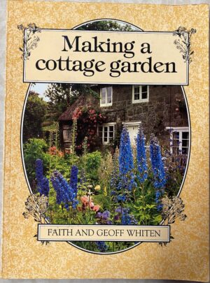 Making a Cottage Garden Faith Whiten Geoff Whiten