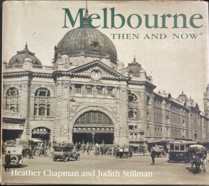 Melbourne Then and Now By Heather Chapman & Judith Stillman