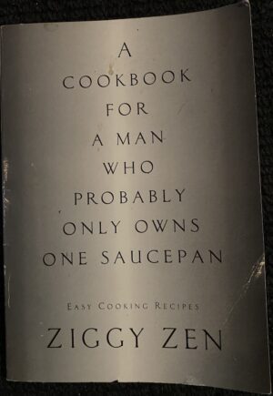 A Cookbook for a Man who Probably only owns one Saucepan Ziggy Zen