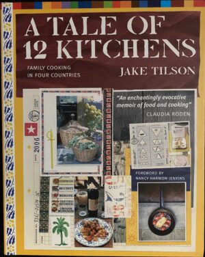 A Tale of 12 Kitchens- Family Cooking in Four Countries Jake Tilson