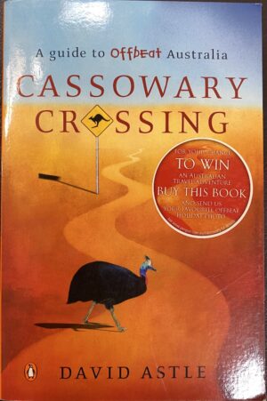 Cassowary Crossing- A Guide to Offbeat Australia David Astle