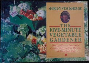 Five Minute Vegetable Gardener Shirley Stackhouse