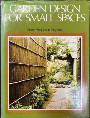 Garden Design for Small Spaces Anne Houghton Heyning