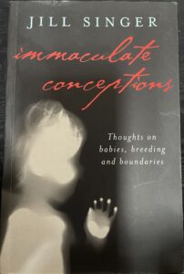 Immaculate Conceptions: Thoughts On Breeding, Babies And Boundaries