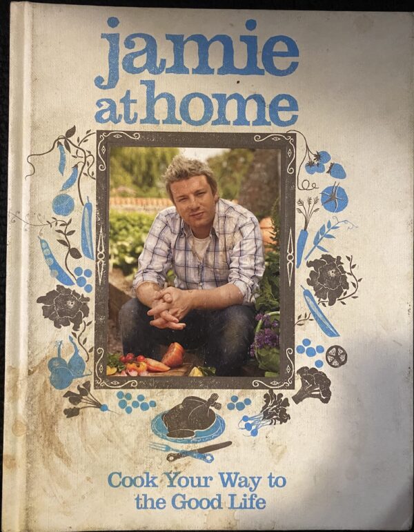 Jamie at Home- Cook Your Way to the Good Life Jamie Oliver