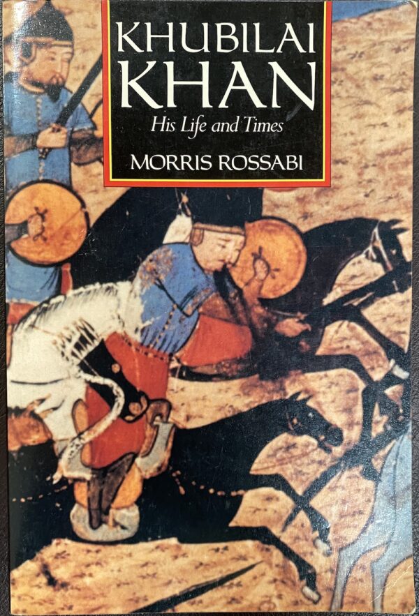 Khubilai Khan- His Life and Times Morris Rossabi