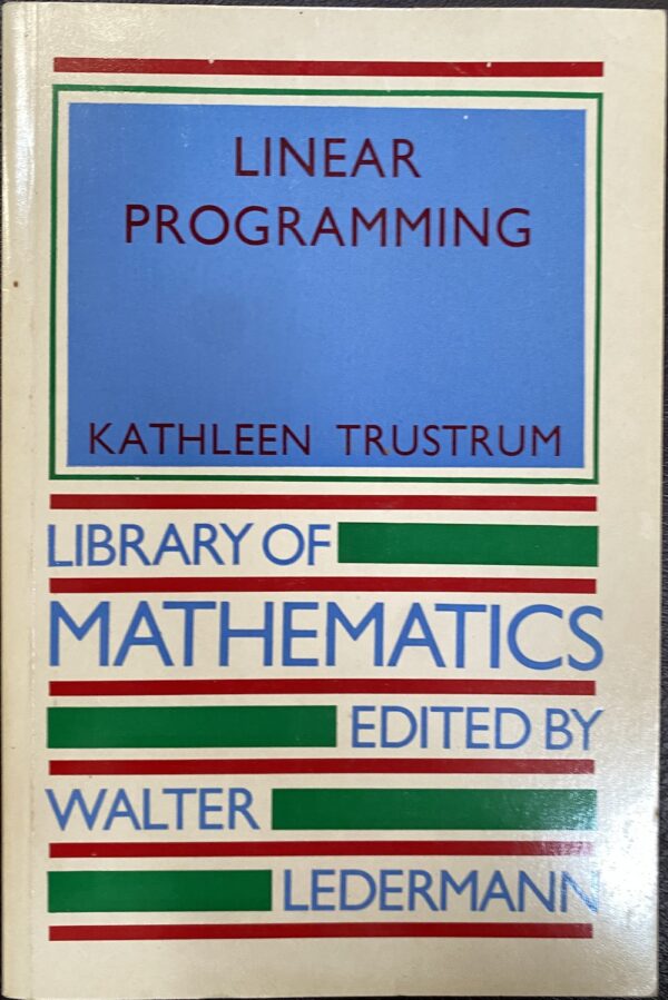 Linear Programming Kathleen Trusturm Walter Ledermann (Editor)