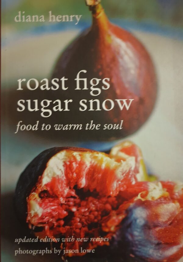 Roast Figs Sugar Snow- Food to warm the soul Diana Henry