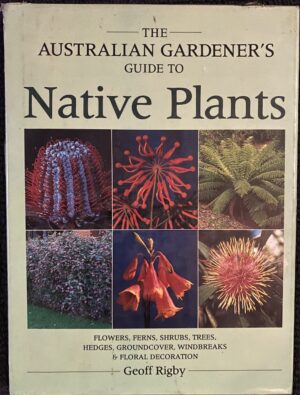 The Australian Gardener's Guide to Native Plants Geoff Rigby