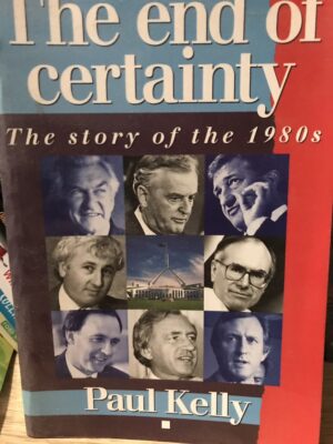 The End of Certainty- The Story of the 1980s Paul Kelly
