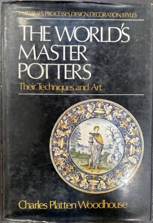 The World's Master Potters - Their Techniques and Art Charles Platten Woodhouse