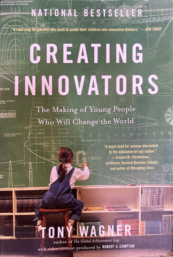 Creating Innovators: The Making of Young People Who Will Change the World Tony Wagner
