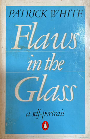 Flaws in the Glass- A Self-Portrait Patrick White