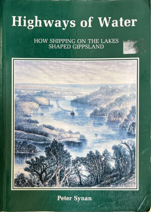 Highways of Water: how shipping on the lakes shaped Gippsland Peter Synan