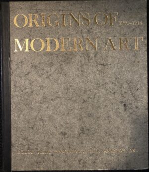 Origins of Modern Art 1905-1914 John Galloway